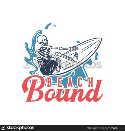 t shirt design beach bound with surfing skeleton vintage illustration
