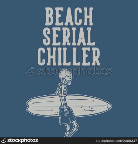 t shirt design beach serial chiller with skeleton carrying surfing board vintage illustration