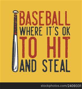 t-shirt design slogan typography baseball where it&rsquo;s ok to hit and steal with baseball bet vintage illustration