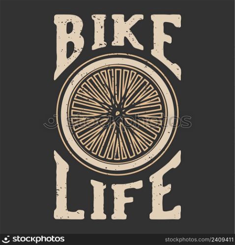 T-shirt design slogan typography bike life with bicycle wheels vintage illustration