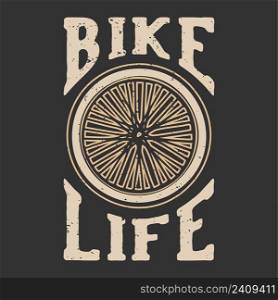 T-shirt design slogan typography bike life with bicycle wheels vintage illustration