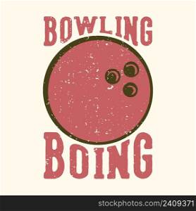 T-shirt design slogan typography bowling boing with bowling ball vintage illustration