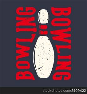 T-shirt design slogan typography bowling bowling with pin bowling vintage illustration