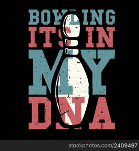 T-shirt design slogan typography bowling its in my dna with pin bowling vintage illustration