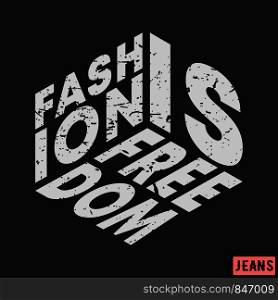 T-shirt print design. Fashion is freedom vintage stamp. Printing and badge, applique, label, tag t shirts, jeans, casual and urban wear. Vector illustration.. T-shirt print design. Fashion is freedom vintage stamp. Printing and badge, applique, label, tag t shirts, jeans, casual and urban wear