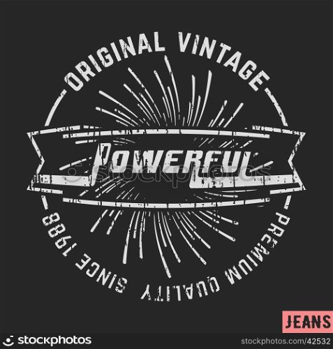 T-shirt print design. Powerful vintage stamp. Printing and badge applique label t-shirts, jeans, casual wear. Vector illustration.