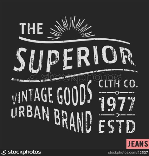 T-shirt print design. Superior vintage stamp. Printing and badge applique label t-shirts, jeans, casual wear. Vector illustration.
