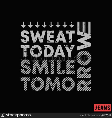 T-shirt print design. Sweat today - smile tomorrow vintage stamp. Printing and badge, applique, label, tag t shirts, jeans, casual and urban wear. Vector illustration.. T-shirt print design. Sweat today - smile tomorrow vintage stamp. Printing and badge, applique, label, tag t shirts, jeans, casual and urban wear
