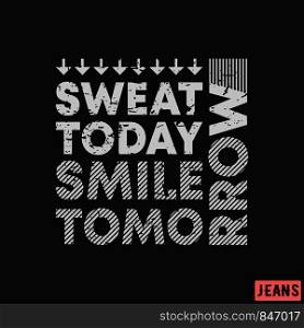T-shirt print design. Sweat today - smile tomorrow vintage stamp. Printing and badge, applique, label, tag t shirts, jeans, casual and urban wear. Vector illustration.. T-shirt print design. Sweat today - smile tomorrow vintage stamp. Printing and badge, applique, label, tag t shirts, jeans, casual and urban wear