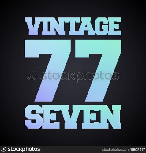 T-shirt print design. Vintage number 77. Printing stamp and badge applique, label t-shirts, jeans, casual wear. Vector illustration.