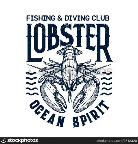 T-shirt print with lobster. Vector mascot for diving and fishing sea adventure club. Scuba dive nautic grunge marine crustacean t-shirt emblem. Ocean sport team apparel template design with lobster. T-shirt diving club print with lobster