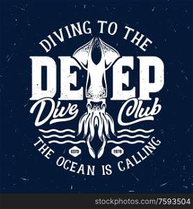 T-shirt print with squid for scuba diving club, grunge template with ocean calamary mascot, white typography on deep blue background. Sea dive sport club team t-shirt emblem, vector illustration. T-shirt print calamary or squid ocean creature