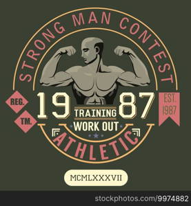 T-shirt Printing design, typography graphics, strong man contest, training and work out vector illustration Badge Applique Label.. T-shirt Printing design, typography graphics, strong man contest, training and work out vector illustration Badge Applique Label