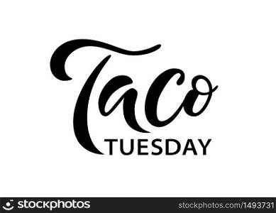 Taco Tuesday. Vector illustration. Promotion sign graphic ptint. Traditional mexican cuisine. Taco tuesday event advertising label word. Hand drawn black text logo isolated on white background.. Taco Tuesday. Vector illustration. Promotion sign graphic ptint. Traditional mexican cuisine. Hand drawn text logo