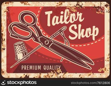 Tailor shop rusty metal sign with sewing tools. Vector needle, thread, scissors and thimble on background with stitched fabric, vintage poster of fashion designer studio, atelier, dressmaker workshop. Tailor shop rusty metal sign, sewing tools