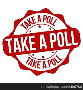 Take a poll grunge rubber st&on white background, vector illustration