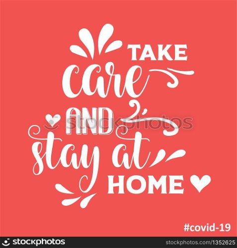 ""Take care and stay at home"-coronavirus advice, Covid-19 poster. Vector"