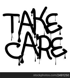Take Care. colored Graffiti tag. Abstract modern street art decoration performed in urban painting style.