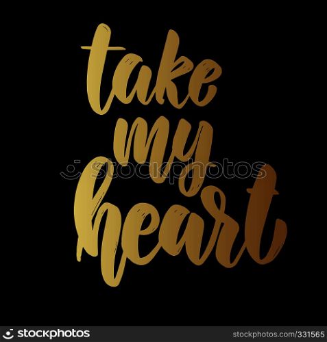 Take my heart. Lettering phrase on dark background. Design element for poster, card, banner. Vector illustration