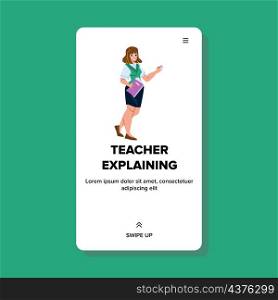 Teacher Explaining Lesson Theme In School Vector. Young Woman Teacher Explaining Educational Course For Student Or Pupil In Classroom. Character Teach Lecture Web Flat Cartoon Illustration. Teacher Explaining Lesson Theme In School Vector