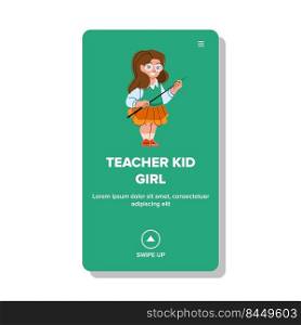 teacher kid girl vector. school child, classroom profession, happy little student teacher kid girl web flat cartoon illustration. teacher kid girl vector