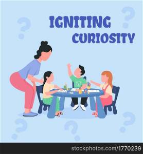 Teaching in preschool social media post mockup. Igniting curiosity phrase. Web banner design template. Kindergarten booster, content layout with inscription. Poster, print ads and flat illustration. Teaching in preschool social media post mockup