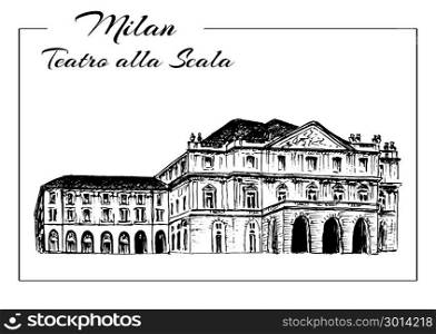 Teatro alla Scala. Milan Opera House, Italy.. Teatro alla Scala. Milan Opera House, Italy. Musical theater. Vector hand drawn sketch illustration.