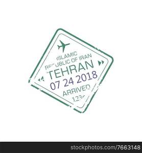 Tehran arrival visa st&to Islamic republic of Iran isolated grunge seal. Vector international airport immigration sign, passport and border control element with insignia of date and airplanes. Iran international airport st&, Tehran arrival