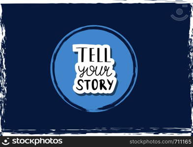 Tell your story handwritten lettering with decoration. Poster vector template with quote. Blue color illustration.