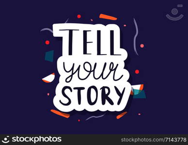 Tell your story handwritten lettering with decoration. Poster vector template with quote. Color illustration.