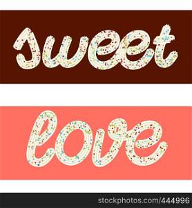"Tempting typography. Icing text. Words "love" and "sweet" from whipped cream glazed with candy.Vector"