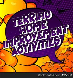 Terrific Home Improvement Activities - Vector illustrated comic book style phrase on abstract background.