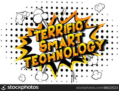 Terrific Smart Technology - Vector illustrated comic book style phrase on abstract background.