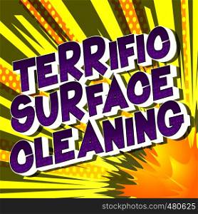 Terrific Surface Cleaning - Vector illustrated comic book style phrase on abstract background.