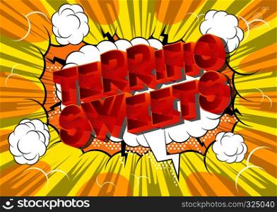Terrific Sweets - Vector illustrated comic book style phrase on abstract background.