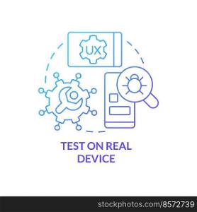 Test on real device blue gradient concept icon. Errors research. Mobile first design process abstract idea thin line illustration. Isolated outline drawing. Myriad Pro-Bold font used. Test on real device blue gradient concept icon