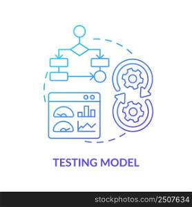 Testing model blue gradient concept icon. Artificial intelligence. Problem solving step in machine learning abstract idea thin line illustration. Isolated outline drawing. Myriad Pro-Bold font used. Testing model blue gradient concept icon
