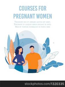 Text Flat Poster Advertising Courses for Pregnant Women. Cartoon Husband and Wife Character. Man Support Woman Waiting Child Birth. Pregnancy Management. Preparation for Maternity. Vector Illustration. Poster Advertising Courses for Pregnant Women