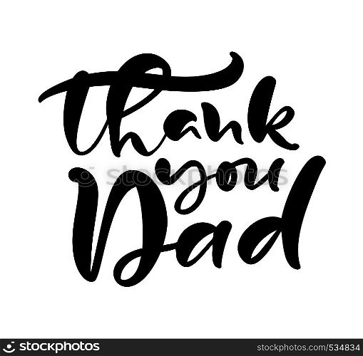Thank you Dad lettering black vector calligraphy text for Happy Father s Day. Modern vintage lettering handwritten phrase. Best dad ever illustration.. Thank you Dad lettering black vector calligraphy text for Happy Father s Day. Modern vintage lettering handwritten phrase. Best dad ever illustration