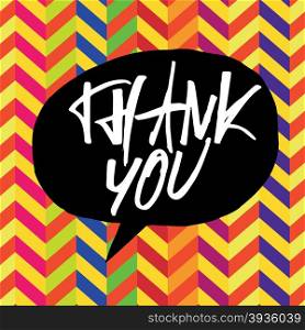 Thank you message. Lettering on colorful chevron pattern. In black speech bubble