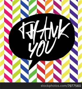 Thank you message. Lettering on colorful chevron pattern. In black speech bubble