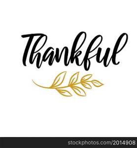 Thankful lettering with leave branch. Happy thanksgiving word isolated on white background. Be thankful design. Thankful lettering with leave branch. Happy thanksgiving word isolated on white background. Be thankful design.