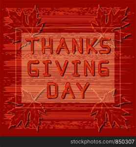 Thanksgiving Day. The concept of a national holiday in United States of America, Canada. Maple leaves and lettering. Style of engraving. Thanksgiving Day in United States of America, Canada. Maple leaves and lettering. Style of engraving