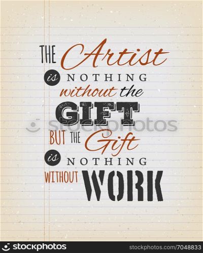The Artist Is Nothing Without The Gift Quote. Illustration of an inspirational and motivating quote from french author Emile Zola, on a grungy school paper background for postcard