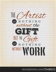 The Artist Is Nothing Without The Gift Quote. Illustration of an inspirational and motivating quote from french author Emile Zola, on a grungy school paper background for postcard