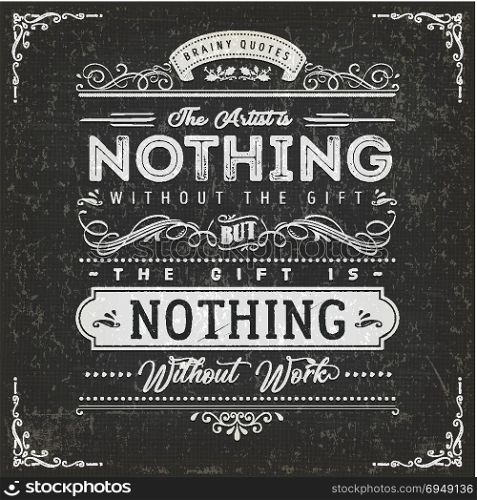 The Artist Is Nothing Without The Gift Quote Poster. Illustration of a vintage chalkboard textured background with inspiring and motivating philosophy quote, floral patterns and hand-drawned corners