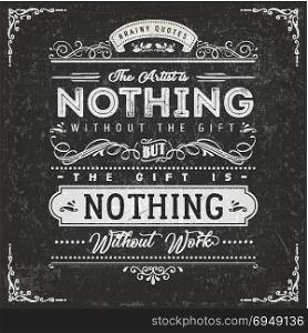 The Artist Is Nothing Without The Gift Quote Poster. Illustration of a vintage chalkboard textured background with inspiring and motivating philosophy quote, floral patterns and hand-drawned corners