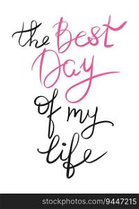 The best day of my life"e lettering. Handwriting. Calligraphy inspired. Simple lettering for print, planner, journal. Vector art