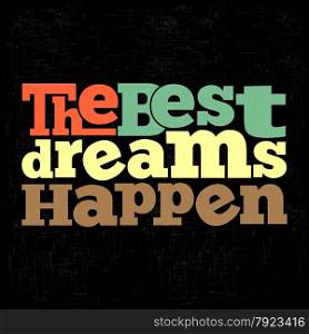 ""The best dreams happen" Quote Typographical retro Background, vector format"