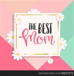The best mom greeting card.. The best mom greeting card on colourful geometric background. Vector Illustration.